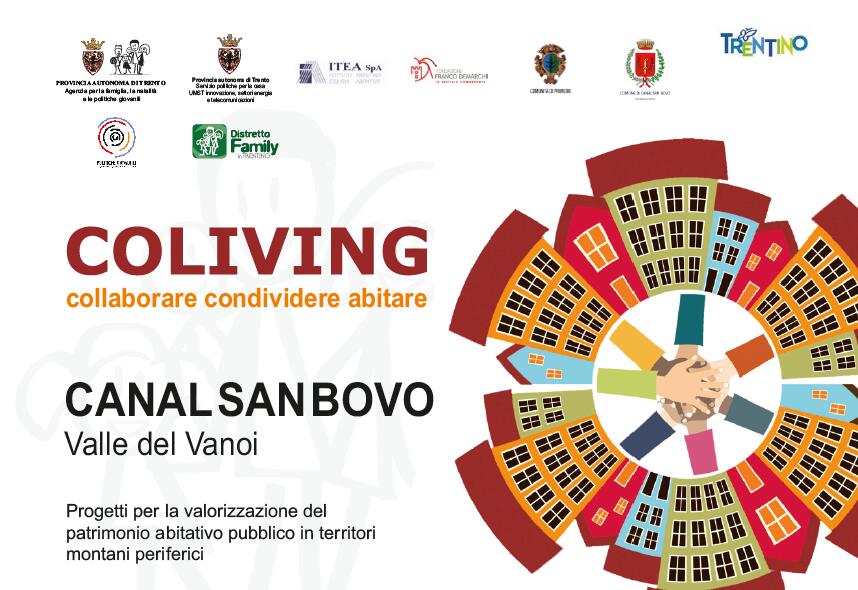 Il bando Coliving si trasferisce dalla Comunità degli Altipiani cimbri - dove è partito il primo progetto pilota nel 2019 - nella valle del Vanoi e precisamente nel Comune di Canal san Bovo. Verranno concessi in comodato gratuito per 4 anni un totale di 5 appartamenti, di cui 3 di Itea spa e 2 di proprietà di Canal san Bovo. Gli appartamenti si trovano uno a Canal San Bovo, uno nella frazione di Prade e tre a Caoria. Le famiglie verranno selezionate in base al loro “curriculum abitativo sociale” e cioè sulla base del loro impegno a divenire risorsa per la comunità e partecipare con spirito collaborativo al bene comune. La selezione delle famiglie, sulla base del curriculum sociale, sarà a cura di una specifica Commissione nominata dalla Comunità di Primiero. Il bando sarà reso noto a breve sul sito www.trentinofamiglia.it.