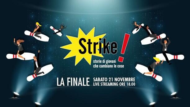 I 10 finalisti dell'edizione 2020 di “Strike! Storie di giovani che cambiano le cose”, racconteranno la propria storia nella serata finale di sabato 21 novembre, che si terrà in modalità on line. Per i vincitori un premio di 1000 euro, la storia più votata dal pubblico ne riceverà 500, per il miglior espositore il premio “Storytelling”.